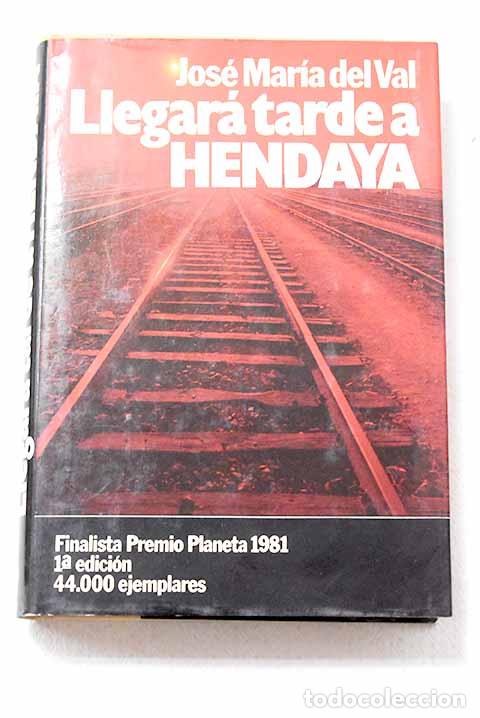 Livres: Llegar&aacute; tarde a Hendaya.- Val, Jos&eacute; Mar&iacute;a del