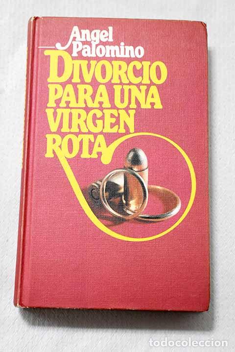 Livres: Divorcio para una virgen rota.- Palomino, &Aacute;ngel