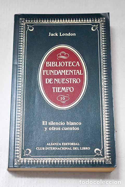 Libros: El silencio blanco y otros cuentos.- London, Jack