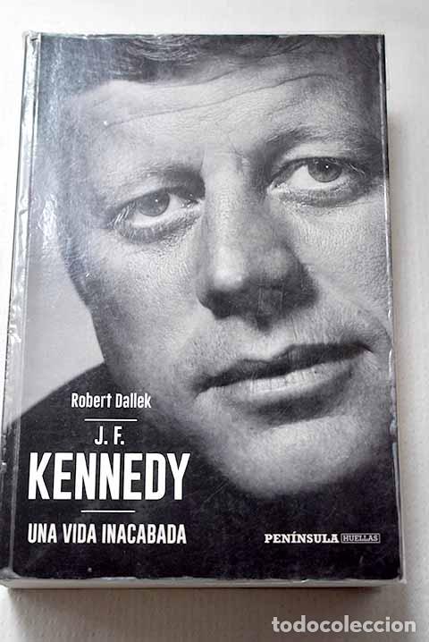 Libros: J.F. Kennedy: una vida inacabada.- Dallek, Robert