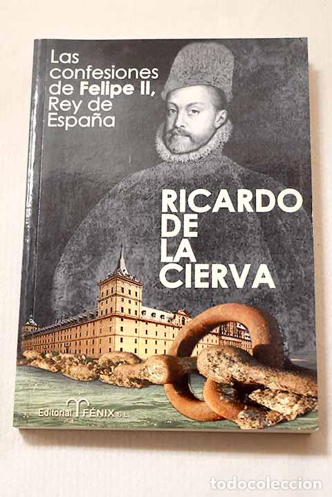 Libros: Las confesiones de Felipe II, rey de Espa&ntilde;a: el monarca que encaden&oacute; al oc&eacute;ano