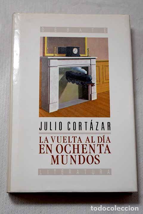 Libros: La vuelta al d&iacute;a en ochenta mundos.- Cort&aacute;zar, Julio