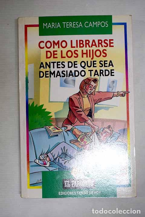 Livres: C&oacute;mo librarse de los hijos antes de que sea demasiado tarde.- Campos, Mar&iacute;a Teresa