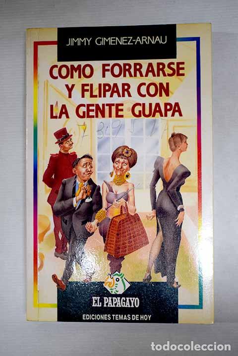 Livres: C&oacute;mo forrarse y flipar con la gente guapa.- Gim&eacute;nez-Arnau, Joaqu&iacute;n
