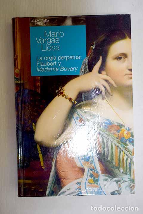 Libros: La org&iacute;a perpetua: Flaubert y Madame Bovary.- Vargas Llosa, Mario