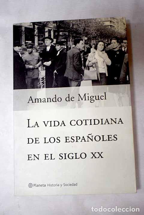 Libros: La vida cotidiana de los espa&ntilde;oles en el siglo XX.- Miguel, Amando de