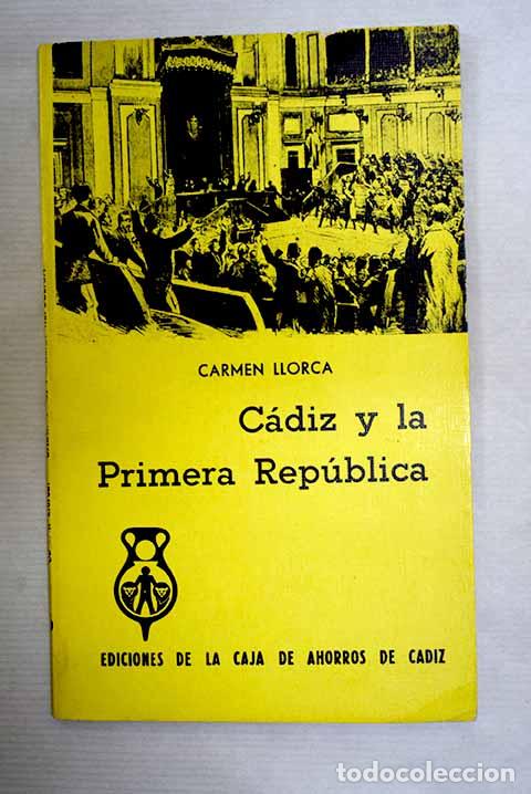 Libros: C&aacute;diz y la Primera Rep&uacute;blica.- Llorca, Carmen