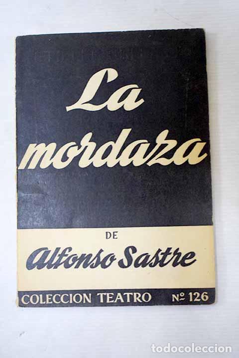 Libros: La mordaza: drama en seis cuadros y un ep&iacute;logo.- Sastre, Alfonso