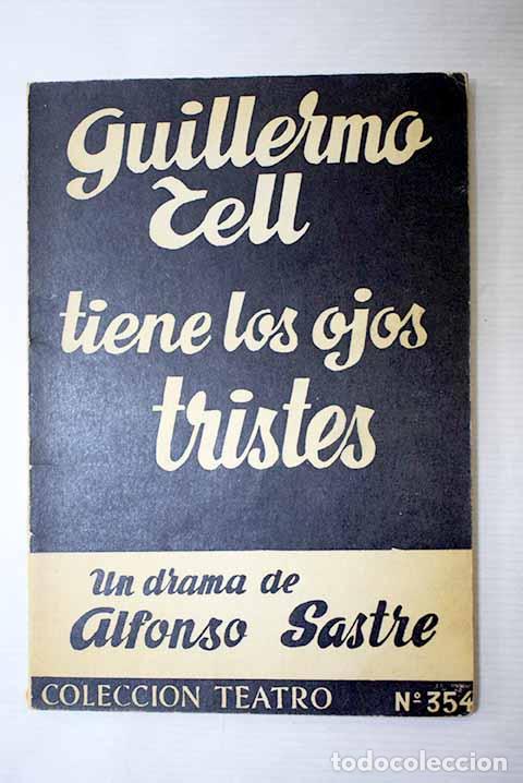 Libros: Guillermo Tell tiene los ojos tristes: drama en siete cuadros.- Sastre, Alfonso