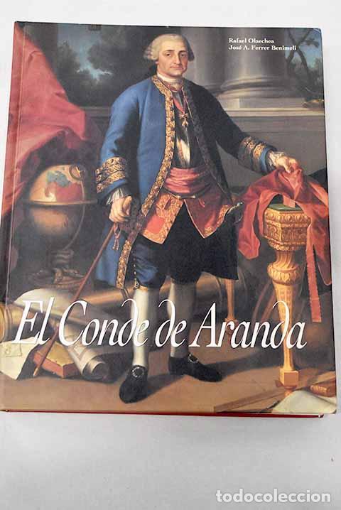 Libros: El Conde de Aranda: mito y realidad de un pol&iacute;tico aragon&eacute;s.- Olaechea, Rafael