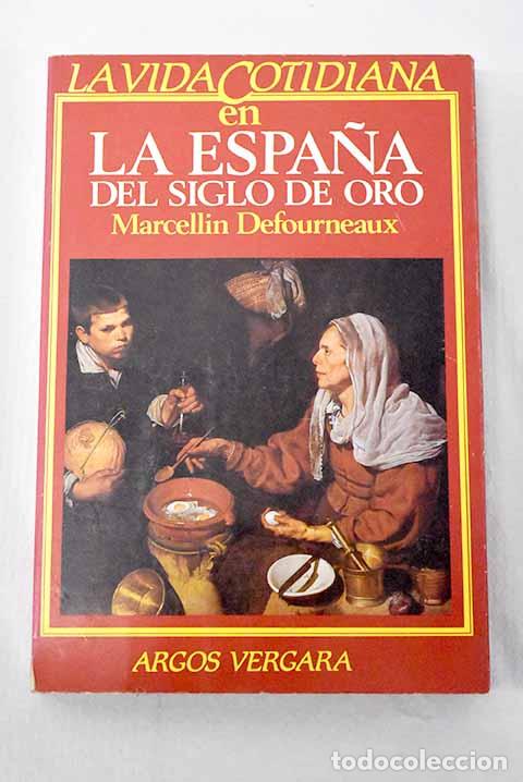 Libros: La vida cotidiana en la Espa&ntilde;a del Siglo de Oro.- Defourneaux, Marcelin