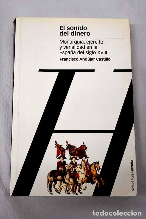 Libros: El sonido del dinero: monarqu&iacute;a, ej&eacute;rcito y venalidad en la Espa&ntilde;a del siglo XVIII