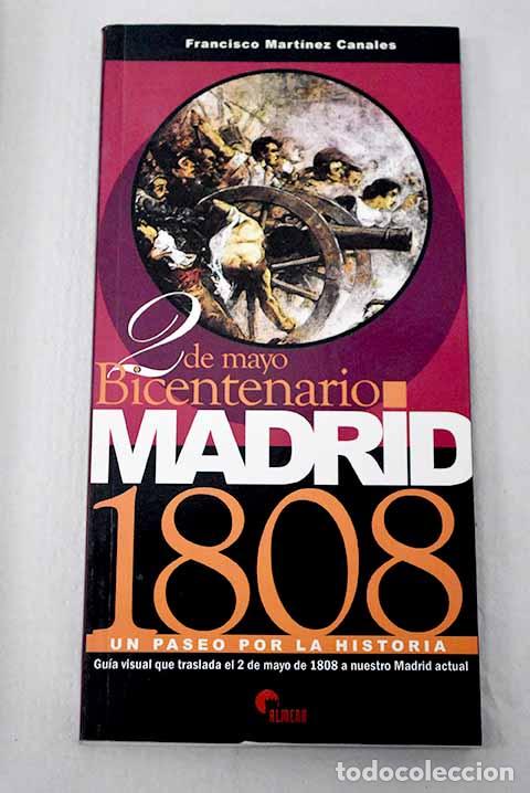 Libros: Madrid 1808: un paseo por la historia : bicentenario 2 de mayo.- Mart&iacute;nez Canales, Francisco