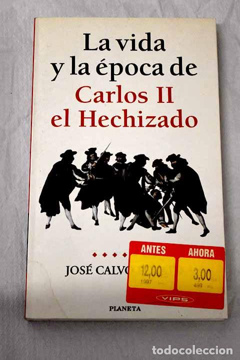 Libros: La vida y la &eacute;poca de Carlos II el Hechizado.- Calvo Poyato, Jos&eacute;