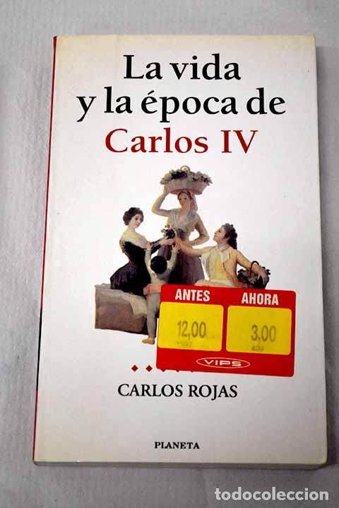Libros: La vida y la &eacute;poca de Carlos IV.- Rojas, Carlos