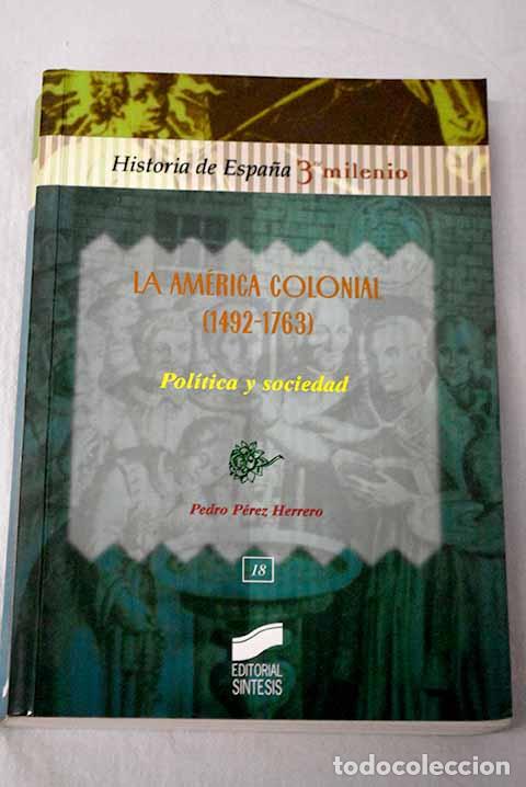 Libros: La Am&eacute;rica colonial (1492-1763): pol&iacute;tica y sociedad.- P&eacute;rez Herrero, Pedro