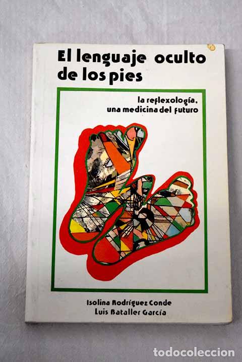 Libros: El lenguaje oculto de los pies: la reflexolog&iacute;a, una medicina del futuro.- Rodr&iacute;guez Conde, Isolina