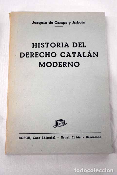 Libros: Historia del Derecho catalan moderno.- Camps i Arboix, Joaquim de