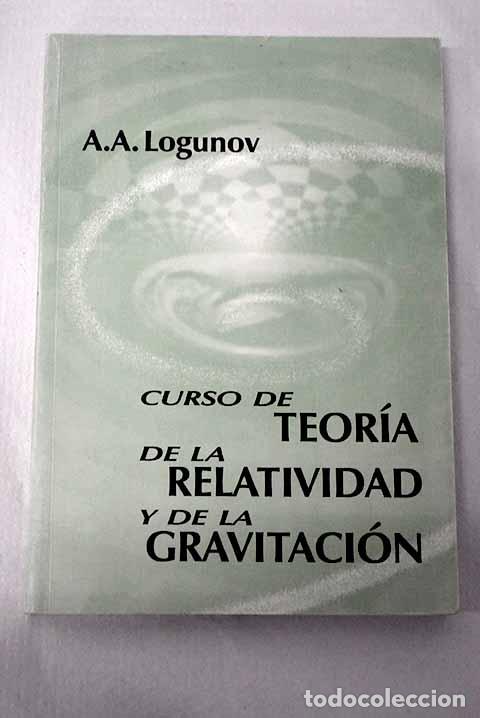 Libros: Curso de teor&iacute;a de la relatividad y de la gravitaci&oacute;n.- Logunov, A. A.