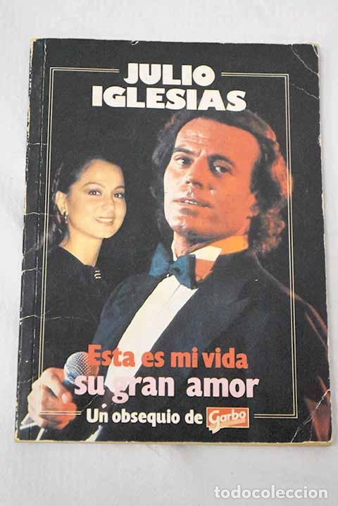 B&uuml;cher: Julio Iglesias: esta es mi vida: su gran amor.- Huertas, Gregorio