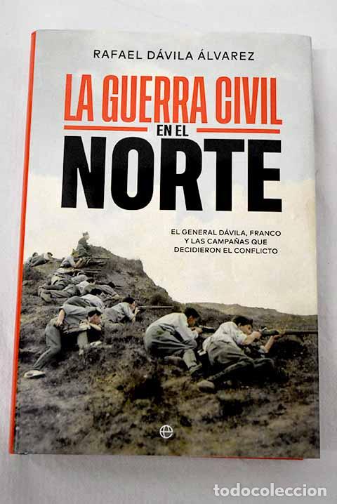 books: La Guerra Civil en el norte: el general D&aacute;vila, Franco y las campa&ntilde;as que decidieron el conflicto
