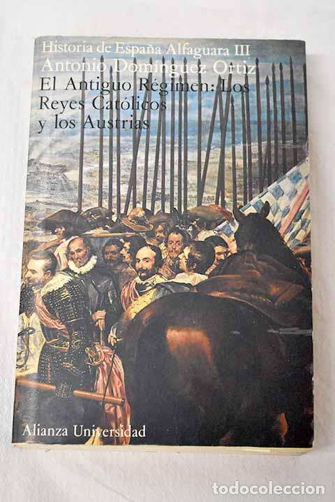books: El Antiguo R&eacute;gimen: los Reyes Cat&oacute;licos y los Austrias.- Dom&iacute;nguez Ortiz, Antonio