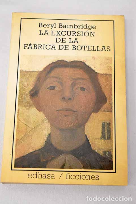 Livres: La excursi&oacute;n de la f&aacute;brica de botellas.- Bainbridge, Beryl