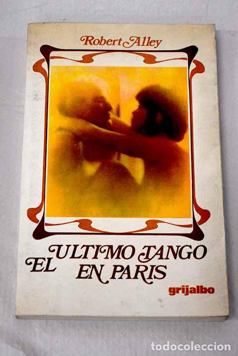 Livres: El &uacute;ltimo tango en Paris.- Alley, Robert