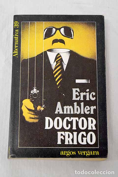 Libros: Doctor Frigo: Ambler, Eric.- Ambler, Eric