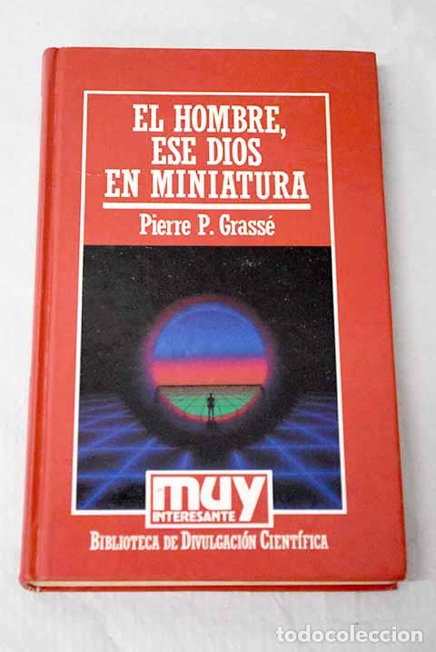 Libros: El hombre, ese Dios en miniatura.- Grass&eacute;, Pierre Paul