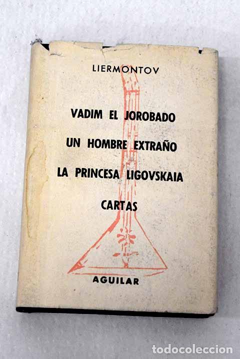 Libros: Vadim el jorobado ; Un hombre extra&ntilde;o ; La princesa Ligovskaia ; Cartas.- L&eacute;rmontov, Mija&iacute;l