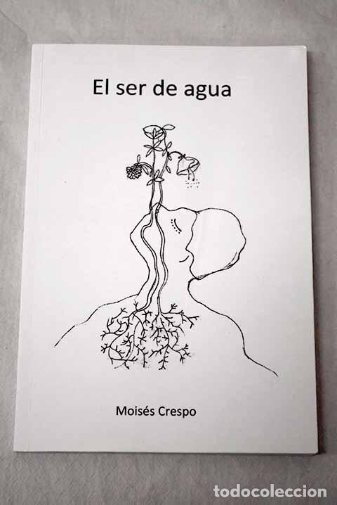 books: El ser de agua: Crespo, Mois&eacute;s.- Crespo, Mois&eacute;s