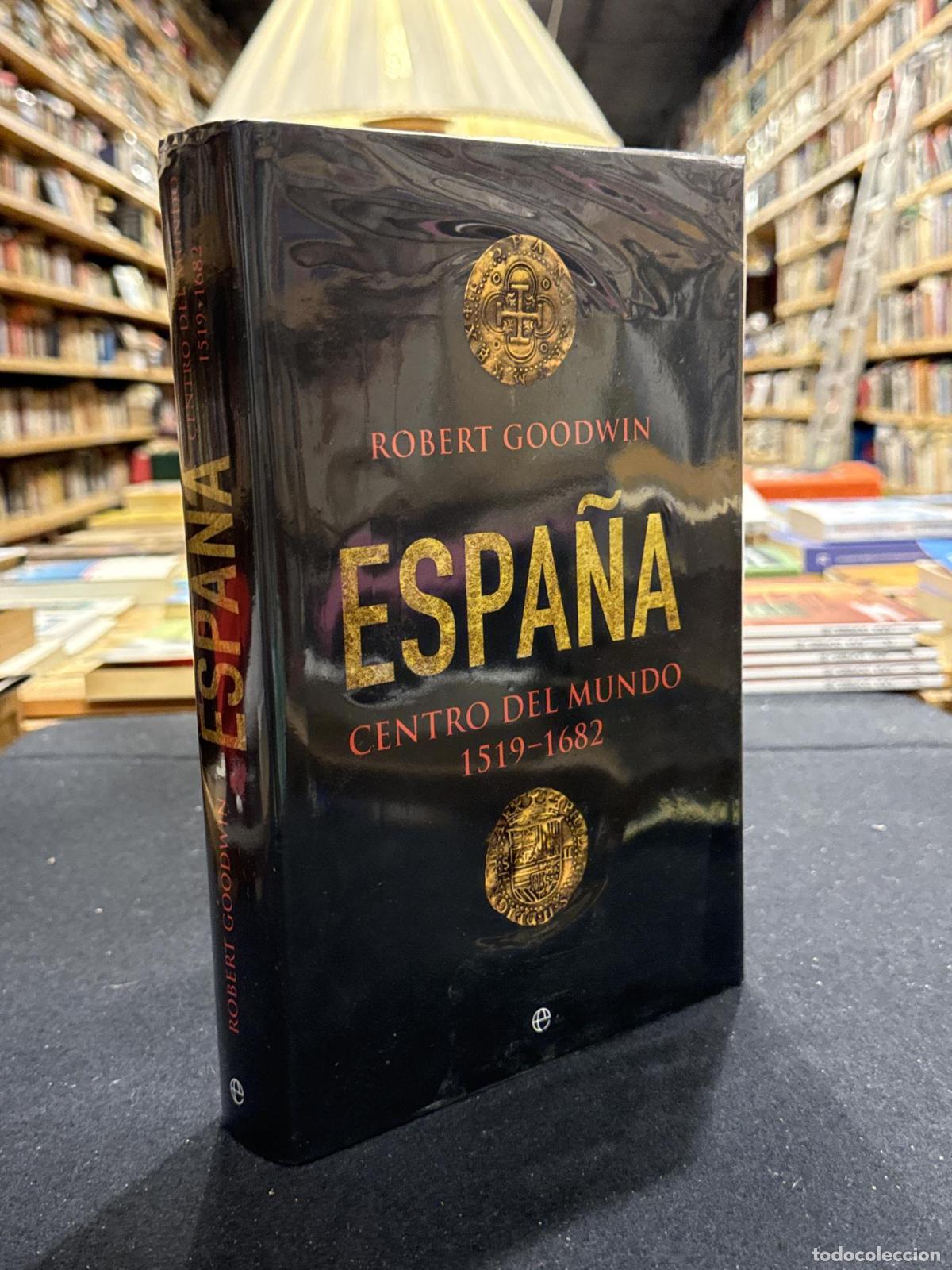 Libros: Espa&ntilde;a, Centro del mundo 1519-1682 - Robert Goodwin