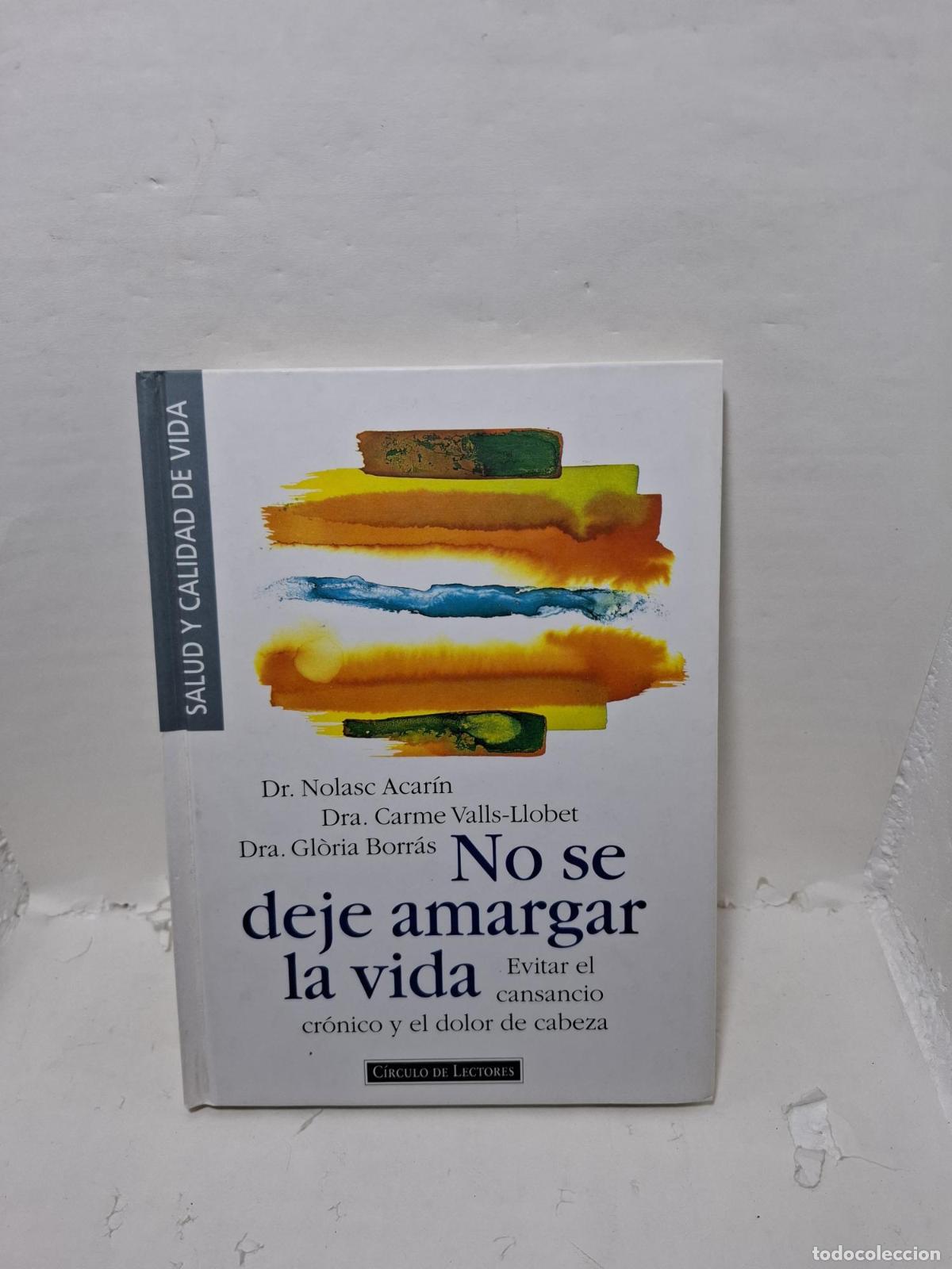 Livres: NO SE DEJE AMARGAR LA VIDA. Evitar el cansancio cr&oacute;nico y el dolor de cabeza. - ; Dr. Nolasc Acar&iacute;n