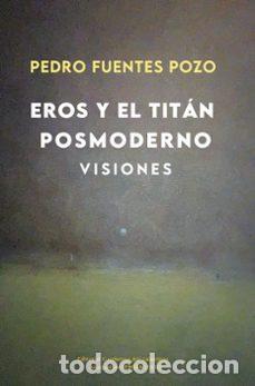 Libros: Eros y el tit&aacute;n posmoderno. Visiones - PEDRO FUENTES POZO