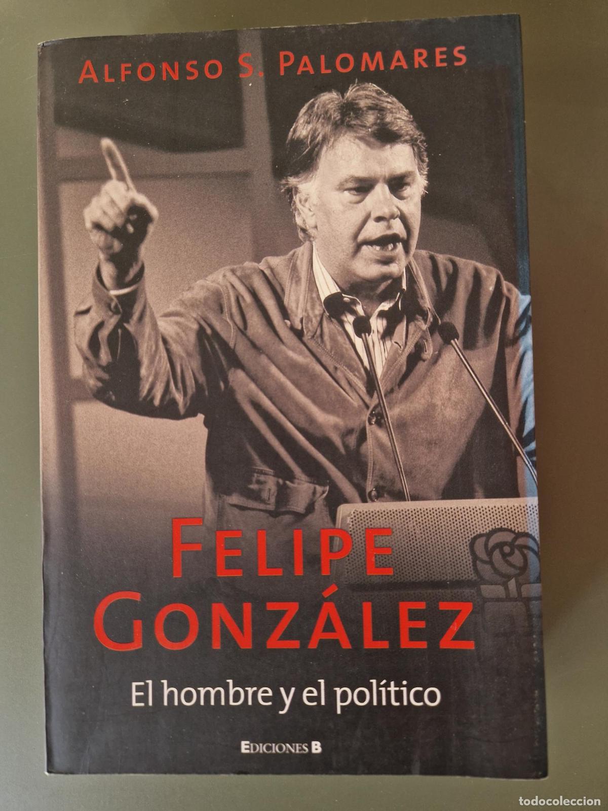Libri di seconda mano: Felipe Gonz&aacute;lez. El hombre y el pol&iacute;tico - Alfonso S. Palomares