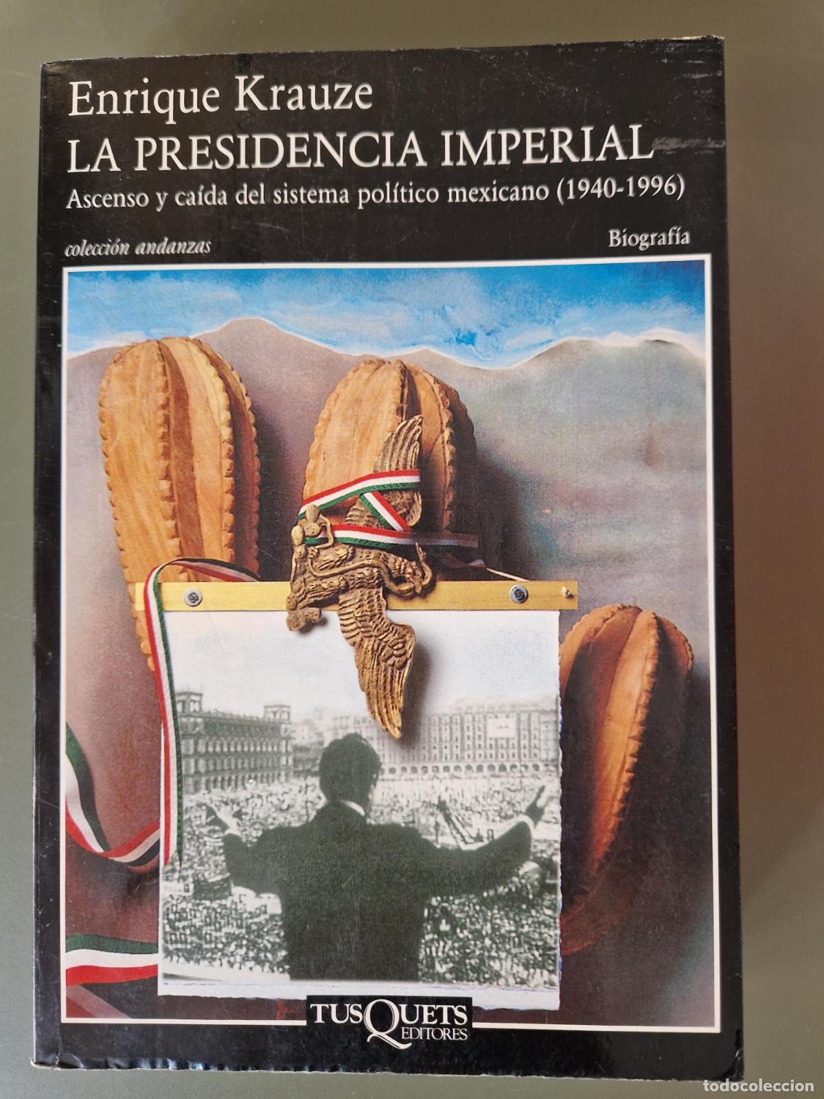 Libri di seconda mano: La presidencia imperial. Ascenso y ca&iacute;da del sistema pol&iacute;tico mexicano (1940-1996) - Enrique Krauze