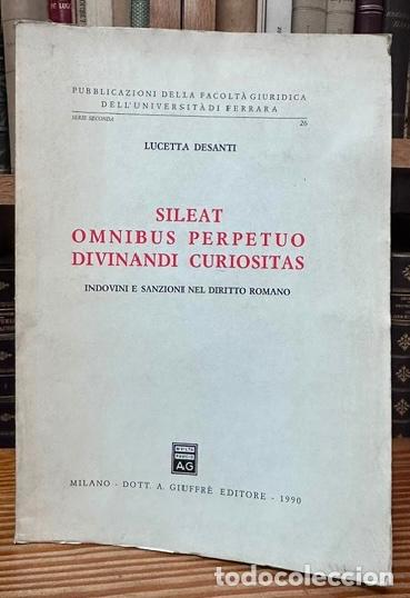 Libros: SILEAT OMNIBUS PERPETUO DIVINANDI CURIOSITAS. Indovini e sanzioni nel diritto romano - DESANTI, Luce