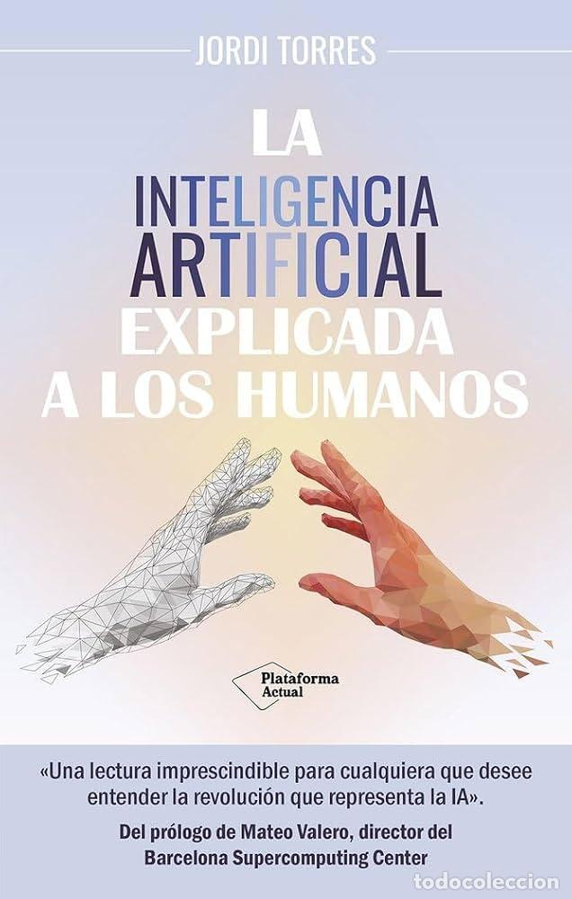 Libros: La inteligencia artificial explicada a los humanos - JORDI TORRES