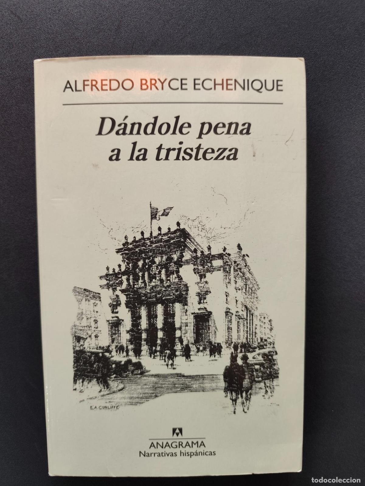 Libros: Alfredo Bryce Echenique - D&aacute;ndole pena a la tristeza