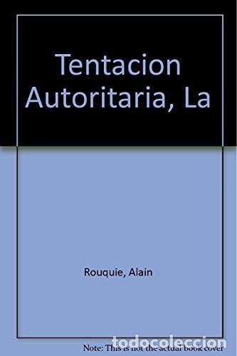 Libri di seconda mano: La tentaci&oacute;n autoritaria - Alain Rouqui&eacute; - Alain Rouqui&eacute;