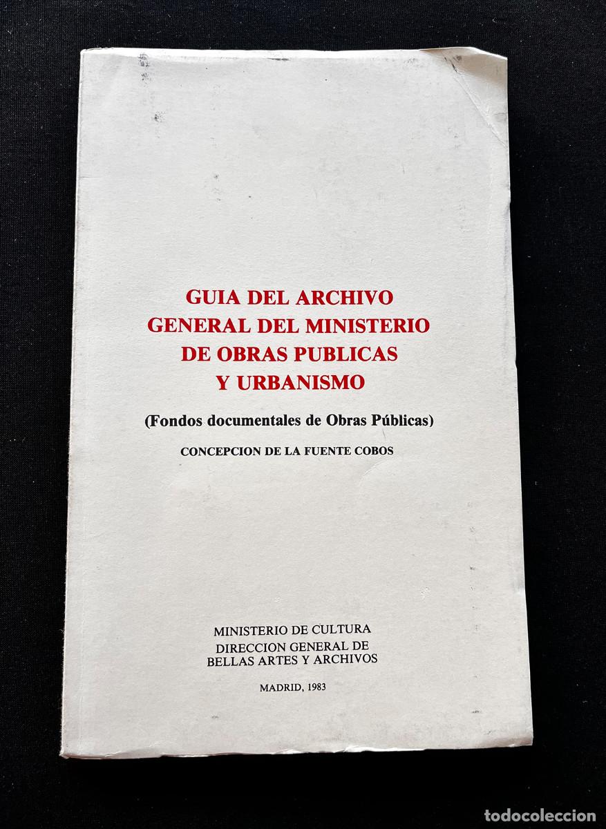 Libros: GUIA ARCHIVO GENERAL MINISTERIO OBRAS PUBLICAS URBANISMO. CONCEPCION DE LA FUENTE. MADRID 1983