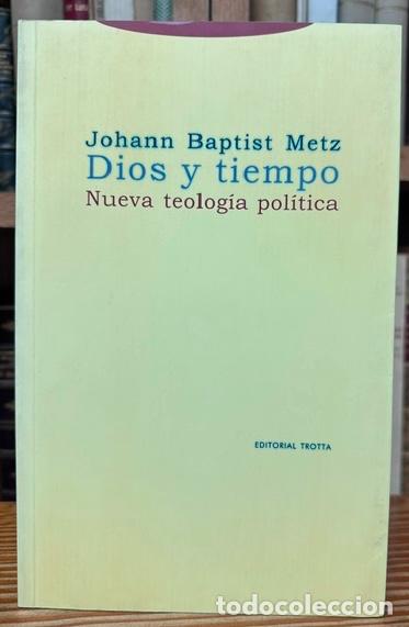 Libros: DIOS Y TIEMPO. Nueva teolog&iacute;a pol&iacute;tica - BAPTIST METZ, Johann