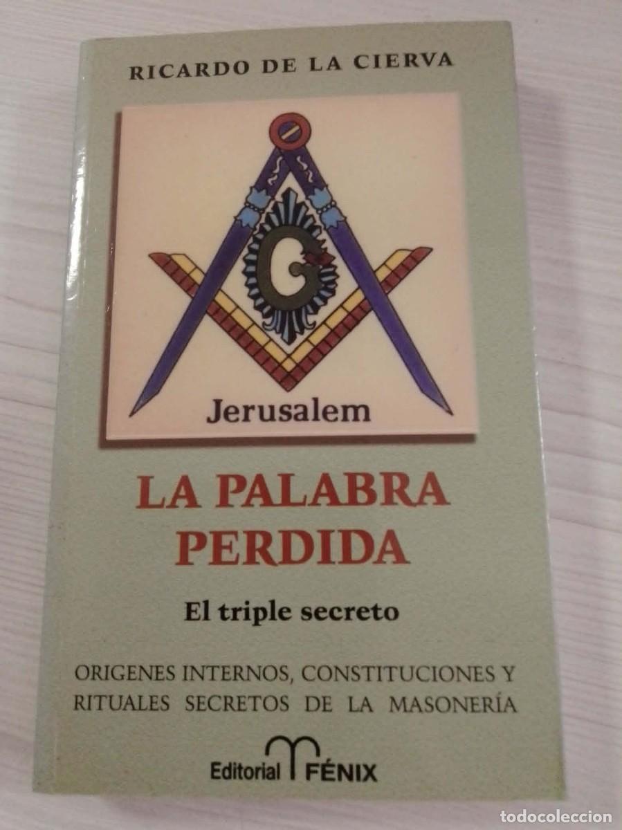 Libros: La palabra perdida. triple secreto. Or&iacute;genes constituciones rituales masoner&iacute;a. Ricardo de la Cierva
