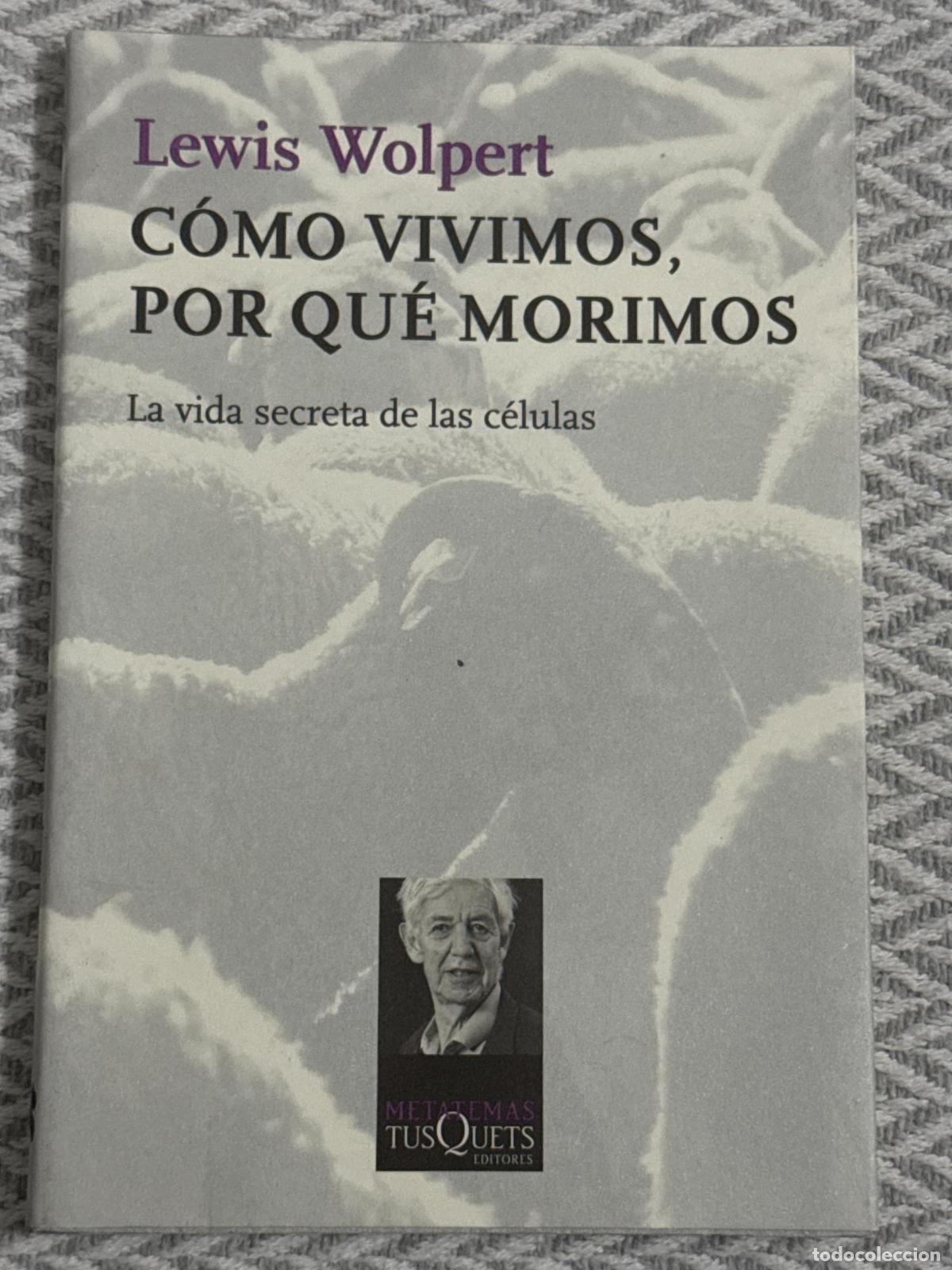 Libros: C&oacute;mo vivimos, por qu&eacute; morimos. La vida secreta de las c&eacute;lulas - Lewis Wolpert