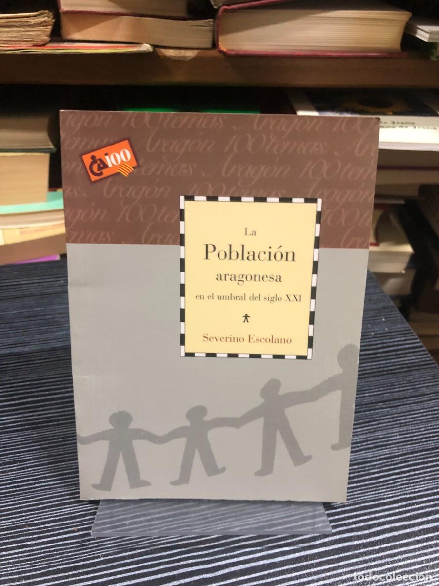 Libri di seconda mano: La Poblaci&oacute;n aragonesa en el umbral del siglo XXI Severino Escolano