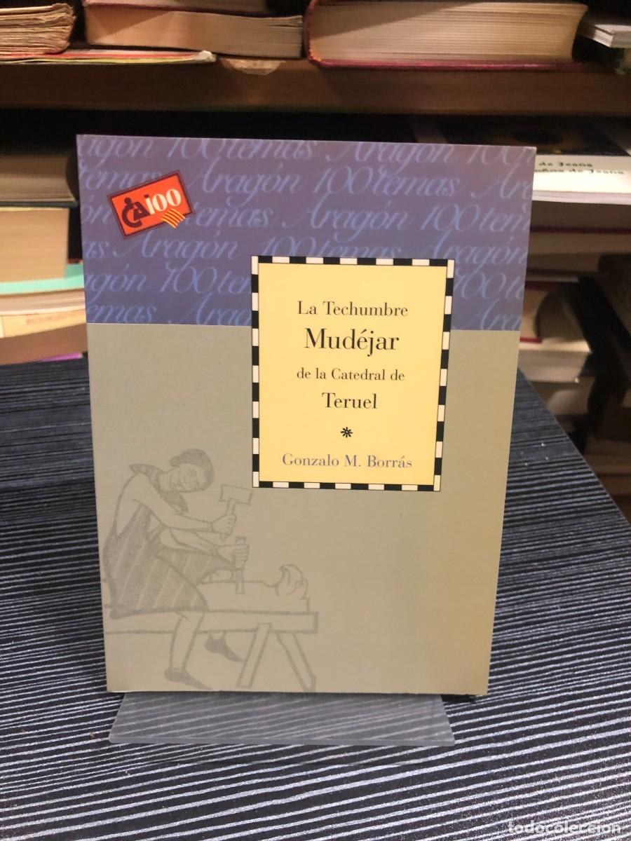 Libri di seconda mano: La Techumbre Mud&eacute;jar de la Catedral de Teruel Gonzalo M. Borr&aacute;s