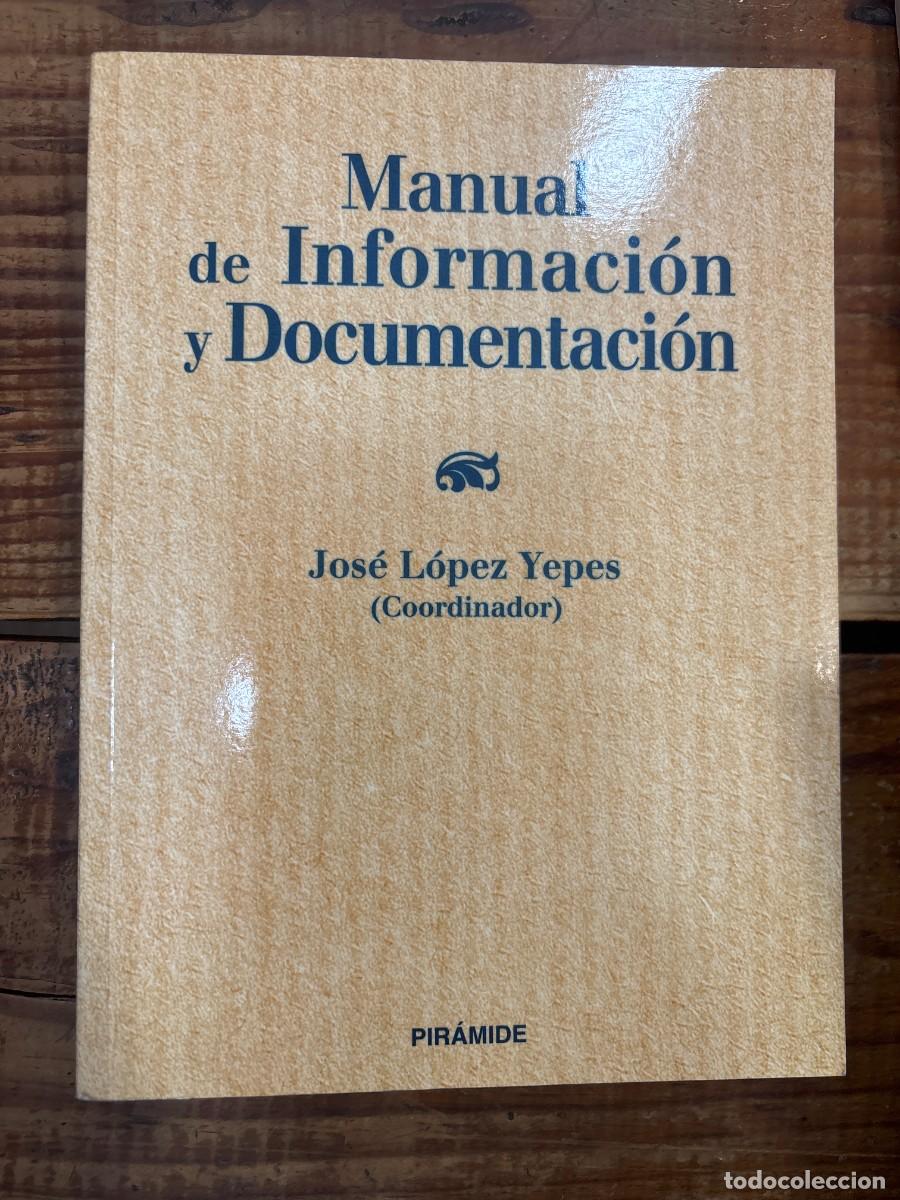 Libros: MANUAL DE INFORMACION Y DOCUMENTACIONJos&eacute; L&oacute;pez Yepes Idioma: Espa&ntilde;ol