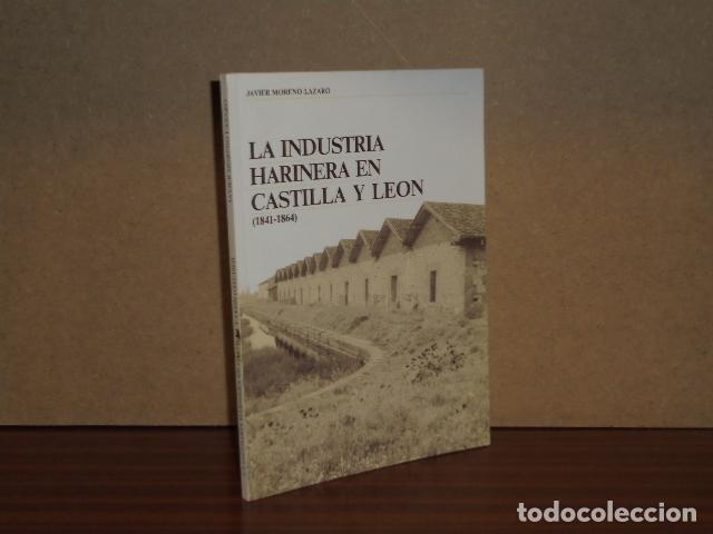 Libros: LA INDUSTRIA HARINERA EN CASTILLA Y LE&Oacute;N - Moreno L&aacute;zaro, Javier