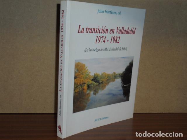 Libros: LA TRANSICI&Oacute;N EN VALLADOLID 1974-1982 (De las huelgas de FASA al Mundial de F&uacute;tbol) - VV. AA. - Juli